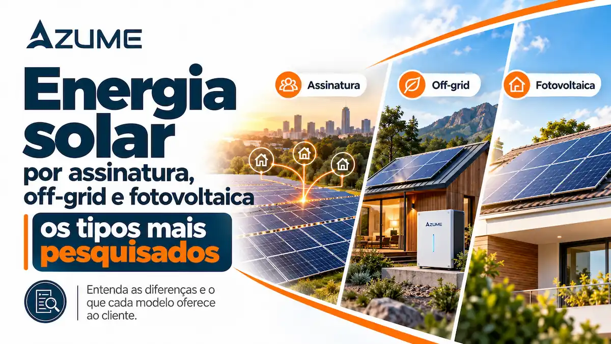 Energia solar por assinatura, off‑grid e fotovoltaica: os tipos mais pesquisados